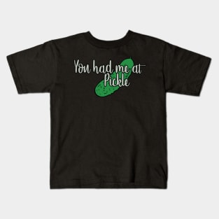 You had me at PICKLE Kids T-Shirt